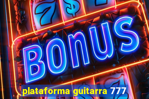 plataforma guitarra 777